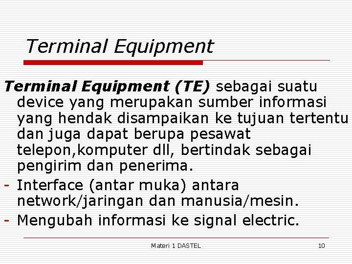 Terminal Equipment (TE) sebagai suatu device yang merupakan sumber informasi yang hendak disampaikan ke