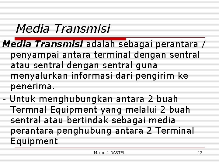 Media Transmisi adalah sebagai perantara / penyampai antara terminal dengan sentral atau sentral dengan