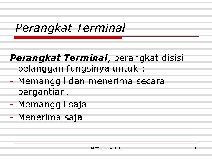 Perangkat Terminal, perangkat disisi pelanggan fungsinya untuk : - Memanggil dan menerima secara bergantian.