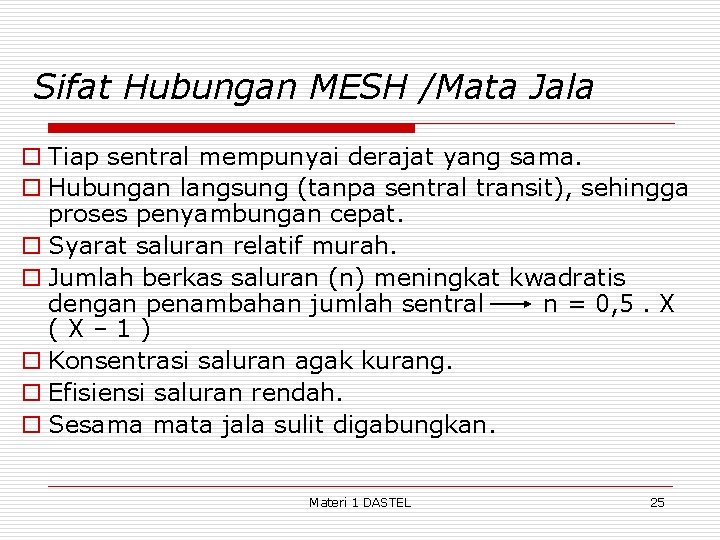 Sifat Hubungan MESH /Mata Jala o Tiap sentral mempunyai derajat yang sama. o Hubungan