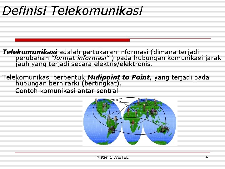 Definisi Telekomunikasi adalah pertukaran informasi (dimana terjadi perubahan ”format informasi” ) pada hubungan komunikasi