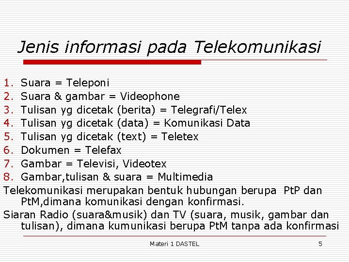 Jenis informasi pada Telekomunikasi 1. Suara = Teleponi 2. Suara & gambar = Videophone