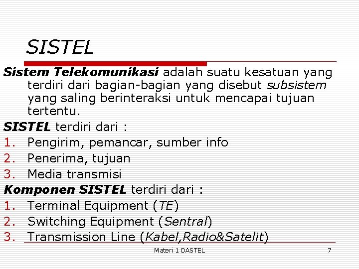 SISTEL Sistem Telekomunikasi adalah suatu kesatuan yang terdiri dari bagian-bagian yang disebut subsistem yang