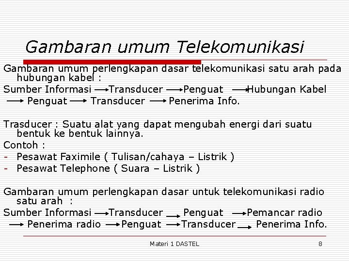 Gambaran umum Telekomunikasi Gambaran umum perlengkapan dasar telekomunikasi satu arah pada hubungan kabel :