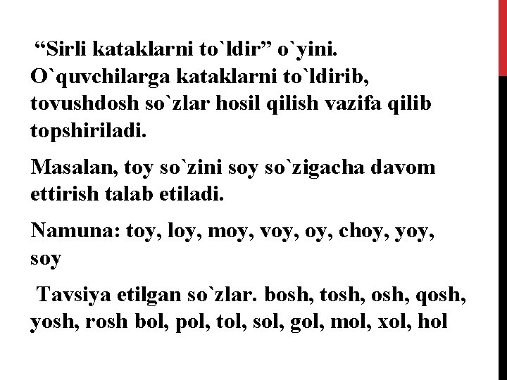 “Sirli kataklarni to`ldir” o`yini. O`quvchilarga kataklarni to`ldirib, tovushdosh so`zlar hosil qilish vazifa qilib topshiriladi.