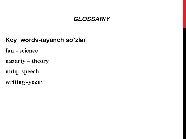 GLOSSARIY Key words-tayanch so`zlar fan - science nazariy – theory nutq- speech writing -yozuv