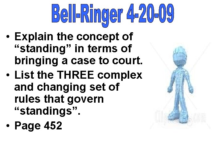 • Explain the concept of “standing” in terms of bringing a case to • Explain the concept of “standing” in terms of bringing a case to