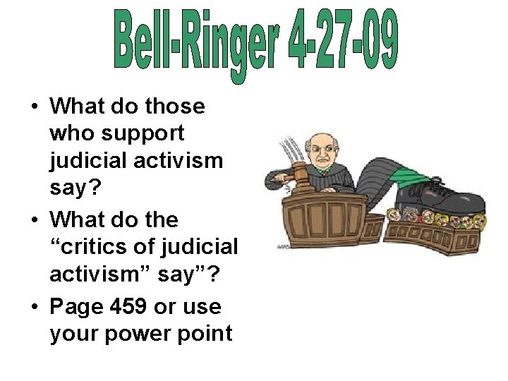 • What do those who support judicial activism say? • What do the • What do those who support judicial activism say? • What do the