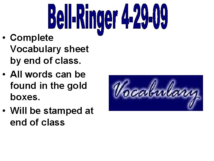 • Complete Vocabulary sheet by end of class. • All words can be • Complete Vocabulary sheet by end of class. • All words can be