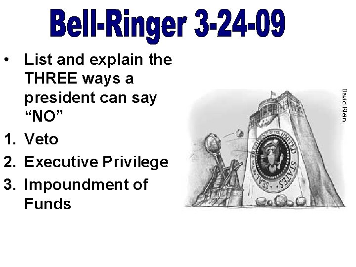 • List and explain the THREE ways a president can say “NO” 1. • List and explain the THREE ways a president can say “NO” 1.