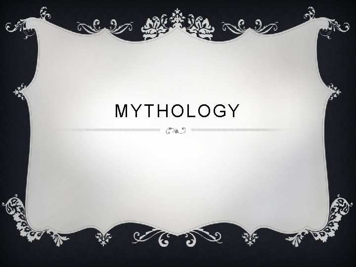 MYTHOLOGY 