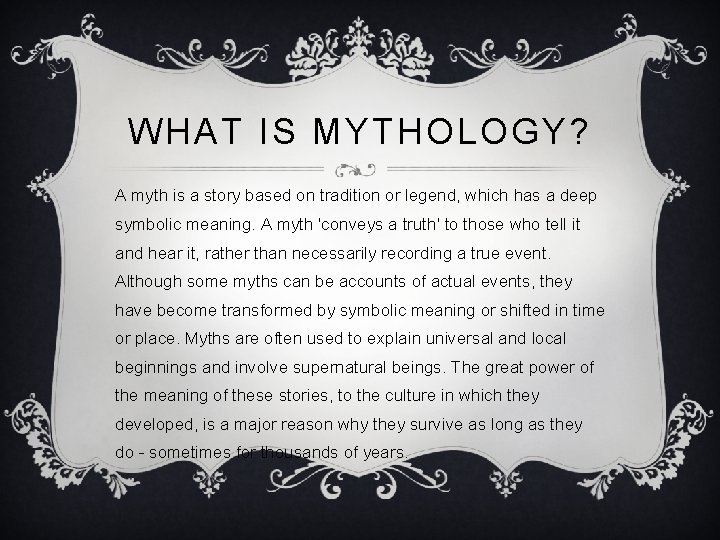 WHAT IS MYTHOLOGY? A myth is a story based on tradition or legend, which