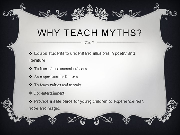 WHY TEACH MYTHS? v Equips students to understand allusions in poetry and literature v