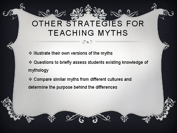 OTHER STRATEGIES FOR TEACHING MYTHS v Illustrate their own versions of the myths v