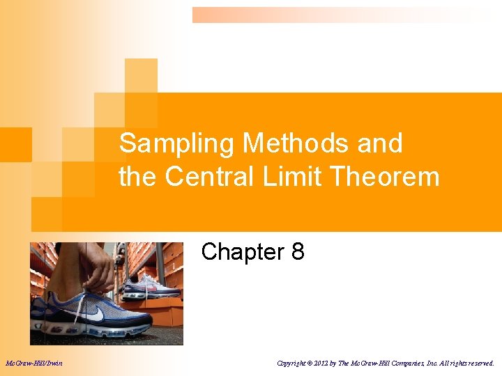 Sampling Methods and the Central Limit Theorem Chapter 8 Mc. Graw-Hill/Irwin Copyright © 2012