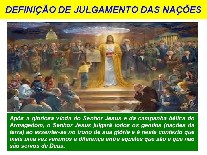 DEFINIÇÃO DE JULGAMENTO DAS NAÇÕES Após a gloriosa vinda do Senhor Jesus e da DEFINIÇÃO DE JULGAMENTO DAS NAÇÕES Após a gloriosa vinda do Senhor Jesus e da