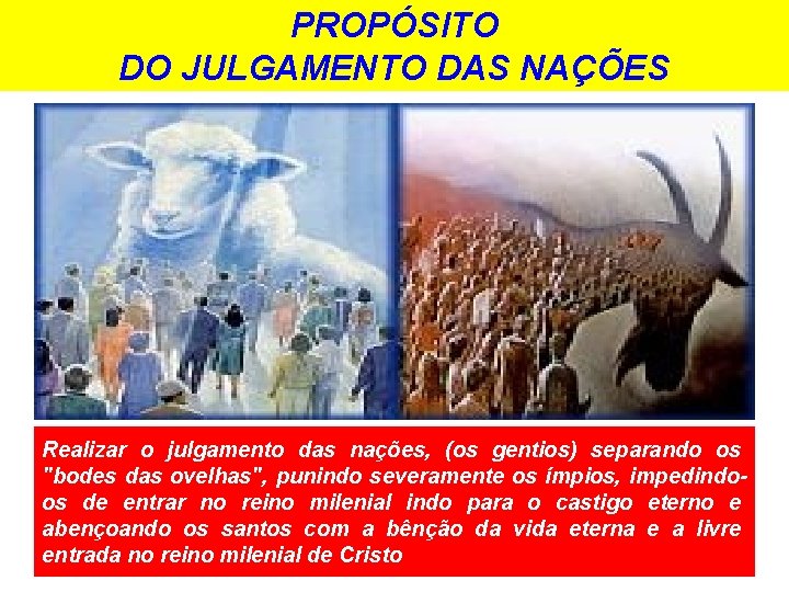PROPÓSITO DO JULGAMENTO DAS NAÇÕES Realizar o julgamento das nações, (os gentios) separando os PROPÓSITO DO JULGAMENTO DAS NAÇÕES Realizar o julgamento das nações, (os gentios) separando os
