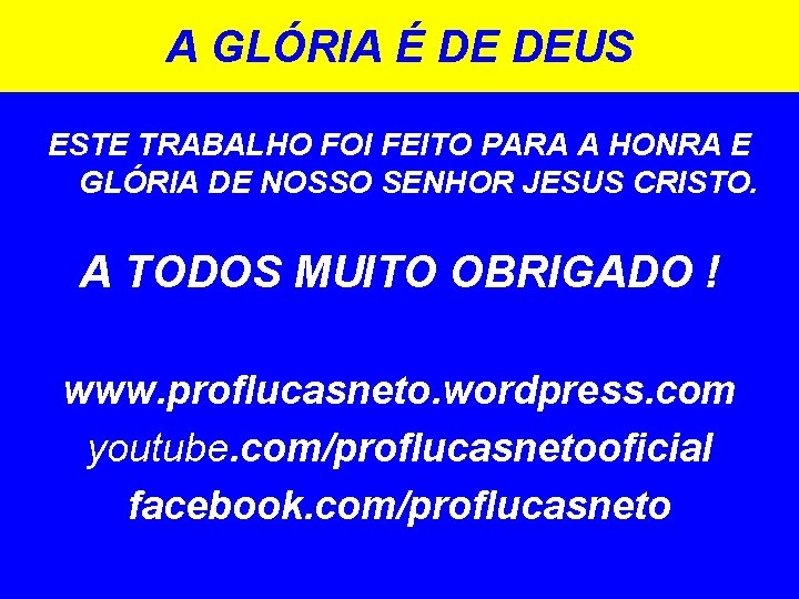 A GLÓRIA É DE DEUS ESTE TRABALHO FOI FEITO PARA A HONRA E GLÓRIA A GLÓRIA É DE DEUS ESTE TRABALHO FOI FEITO PARA A HONRA E GLÓRIA