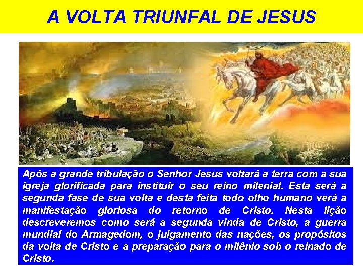 A VOLTA TRIUNFAL DE JESUS Após a grande tribulação o Senhor Jesus voltará a A VOLTA TRIUNFAL DE JESUS Após a grande tribulação o Senhor Jesus voltará a
