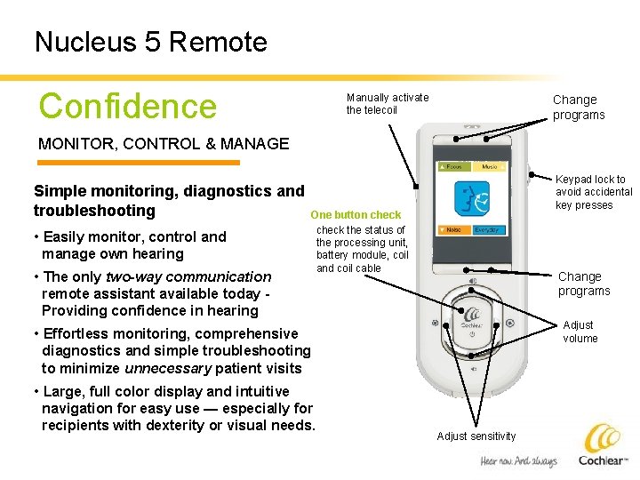 Nucleus 5 Remote Confidence Manually activate the telecoil Change programs MONITOR, CONTROL & MANAGE