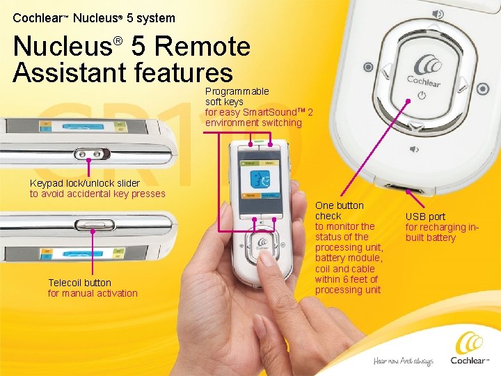 Cochlear™ Nucleus® 5 system Nucleus® 5 Remote Assistant features Programmable soft keys for easy