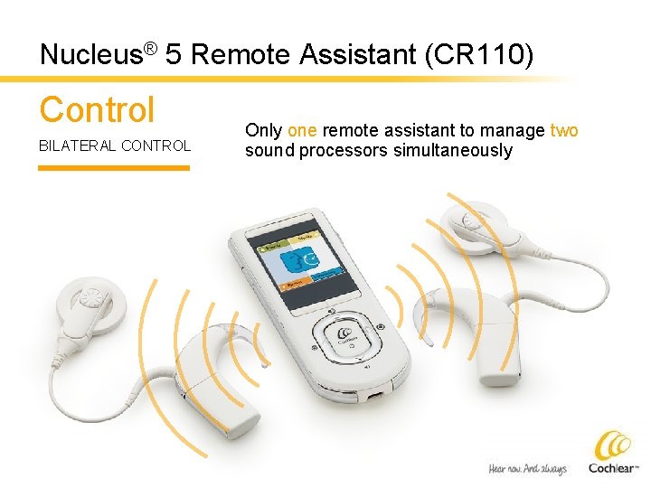 Nucleus® 5 Remote Assistant (CR 110) Control BILATERAL CONTROL Only one remote assistant to