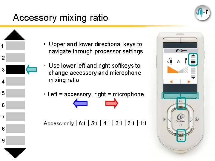 Accessory mixing ratio 1 • Upper and lower directional keys to navigate through processor