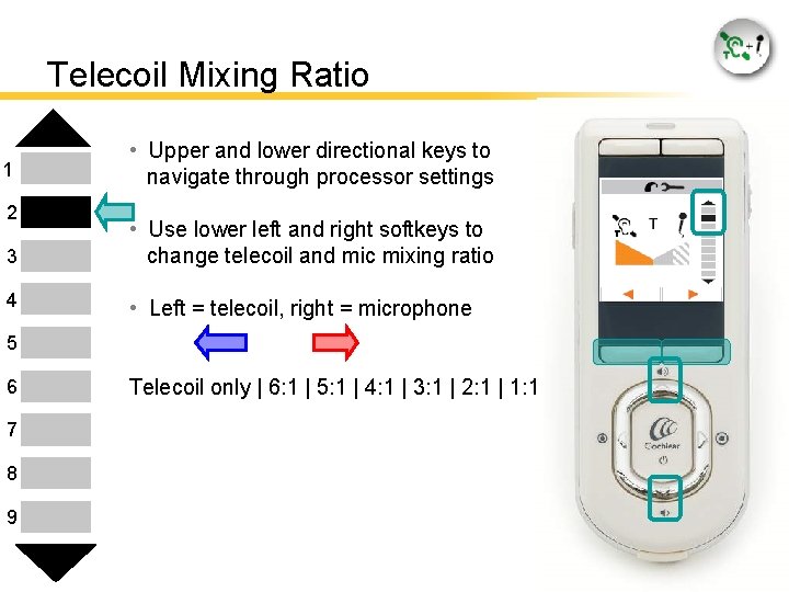 Telecoil Mixing Ratio 1 2 • Upper and lower directional keys to navigate through