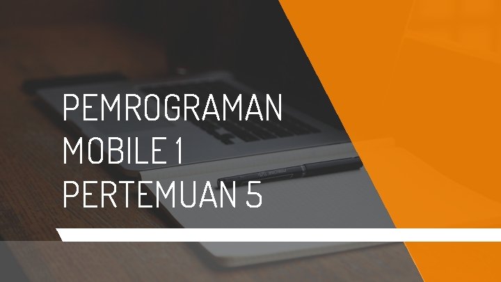 PEMROGRAMAN MOBILE 1 PERTEMUAN 5 