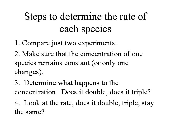 Steps to determine the rate of each species 1. Compare just two experiments. 2.
