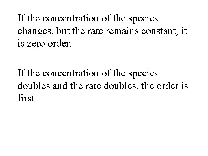 If the concentration of the species changes, but the rate remains constant, it is