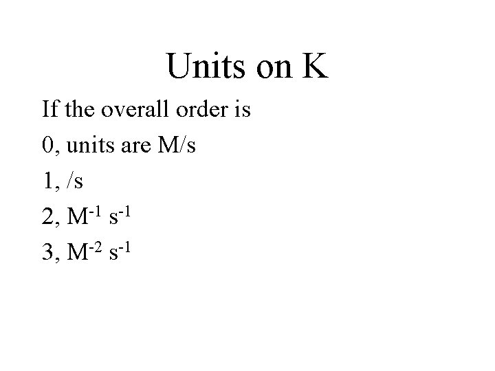 Units on K If the overall order is 0, units are M/s 1, /s
