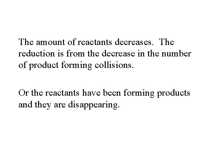 The amount of reactants decreases. The reduction is from the decrease in the number