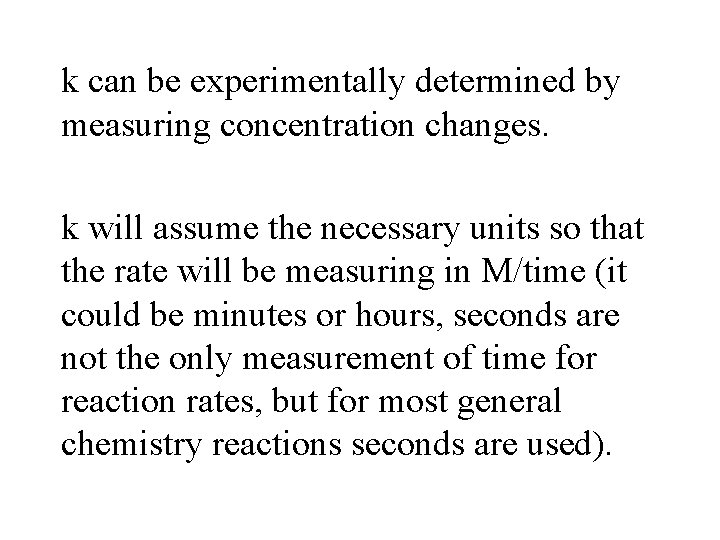 k can be experimentally determined by measuring concentration changes. k will assume the necessary