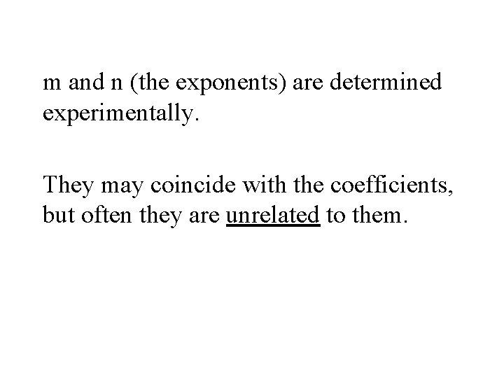 m and n (the exponents) are determined experimentally. They may coincide with the coefficients,