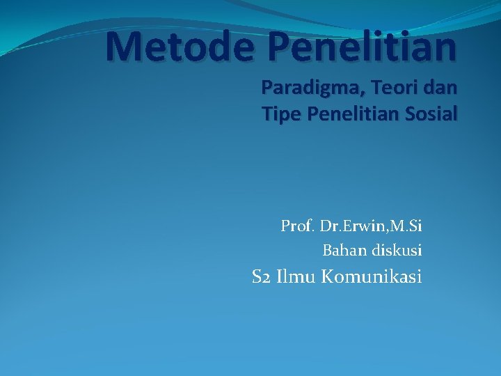 Metode Penelitian Paradigma, Teori dan Tipe Penelitian Sosial Prof. Dr. Erwin, M. Si Bahan