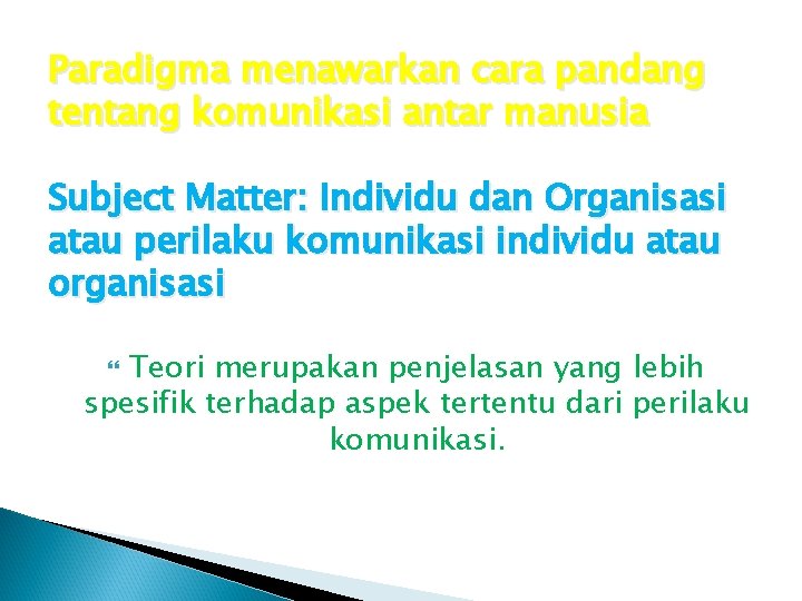 Paradigma menawarkan cara pandang tentang komunikasi antar manusia Subject Matter: Individu dan Organisasi atau