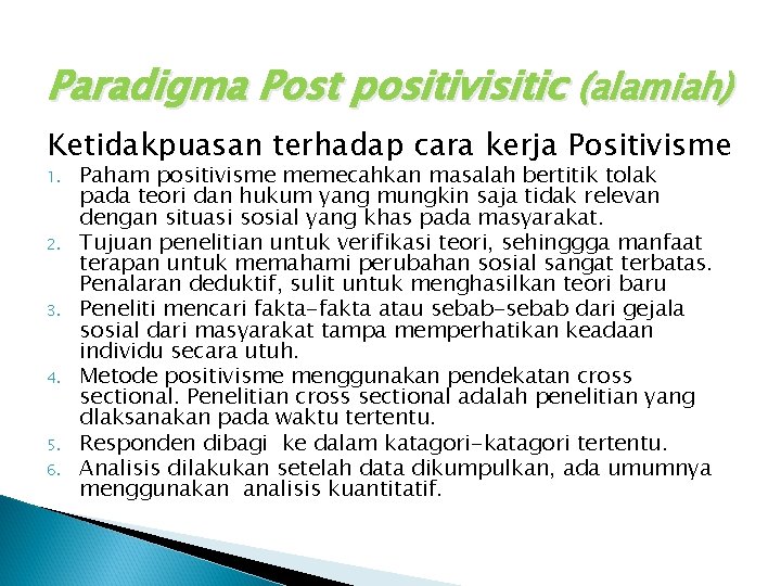 Paradigma Post positivisitic (alamiah) Ketidakpuasan terhadap cara kerja Positivisme 1. 2. 3. 4. 5.