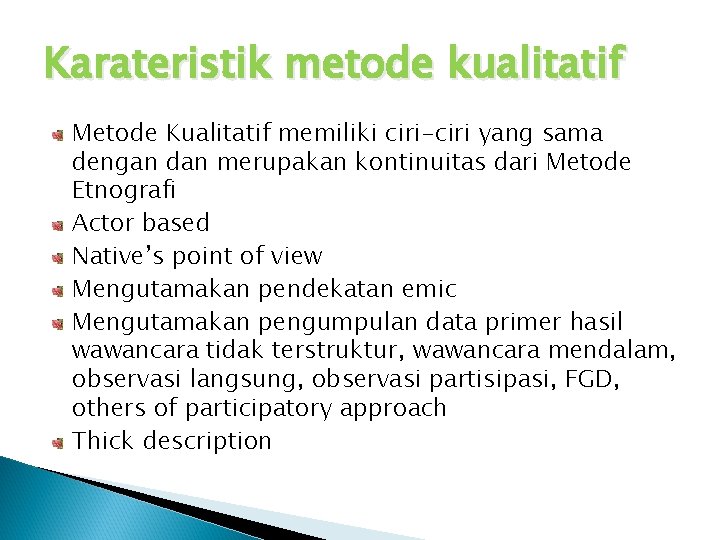 Karateristik metode kualitatif Metode Kualitatif memiliki ciri-ciri yang sama dengan dan merupakan kontinuitas dari