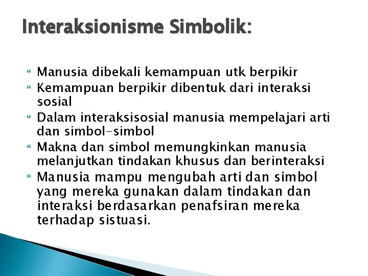 Interaksionisme Simbolik: Manusia dibekali kemampuan utk berpikir Kemampuan berpikir dibentuk dari interaksi sosial Dalam