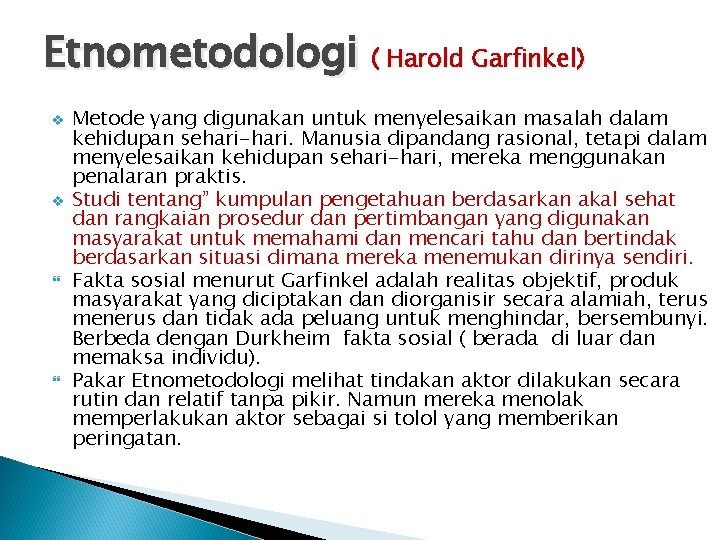 Etnometodologi ( Harold Garfinkel) v v Metode yang digunakan untuk menyelesaikan masalah dalam kehidupan