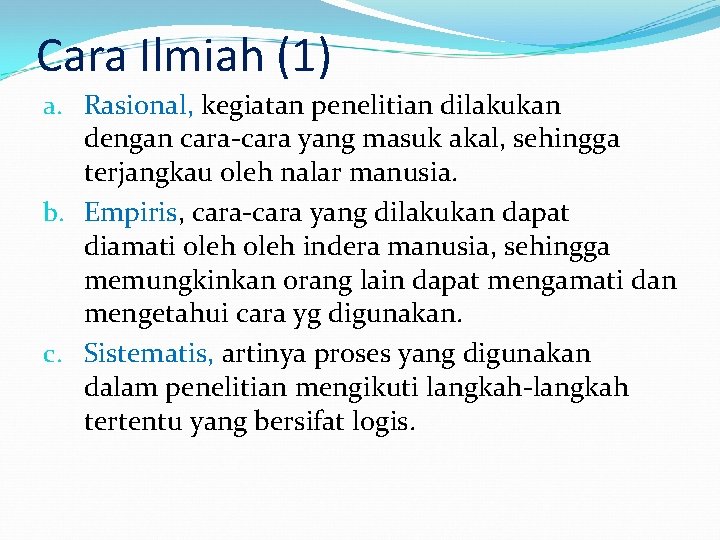 Cara Ilmiah (1) a. Rasional, kegiatan penelitian dilakukan dengan cara-cara yang masuk akal, sehingga