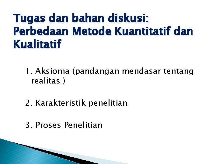Tugas dan bahan diskusi: Perbedaan Metode Kuantitatif dan Kualitatif 1. Aksioma (pandangan mendasar tentang