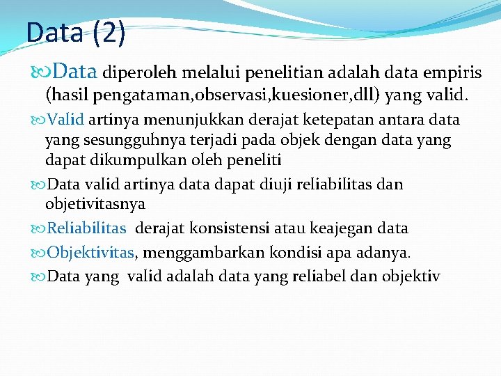 Data (2) Data diperoleh melalui penelitian adalah data empiris (hasil pengataman, observasi, kuesioner, dll)