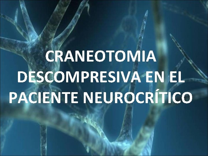 CRANEOTOMIA DESCOMPRESIVA EN EL PACIENTE NEUROCRÍTICO 