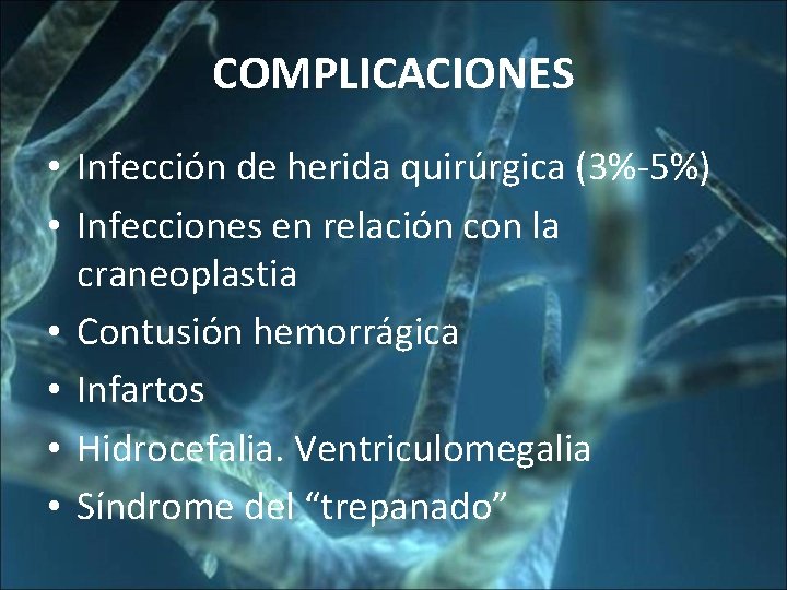 COMPLICACIONES • Infección de herida quirúrgica (3%-5%) • Infecciones en relación con la craneoplastia