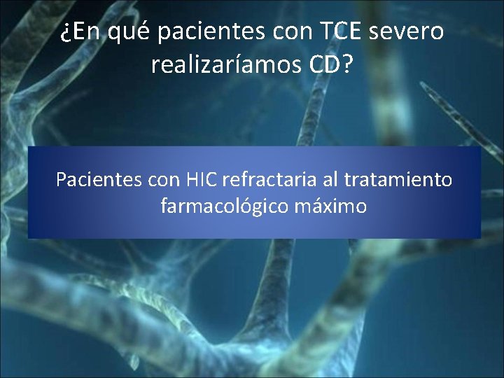 ¿En qué pacientes con TCE severo realizaríamos CD? Pacientes con HIC refractaria al tratamiento