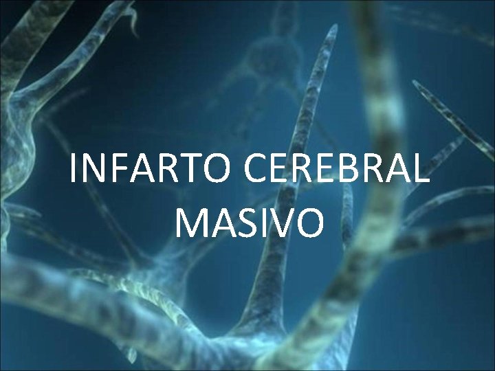 INFARTO CEREBRAL MASIVO 