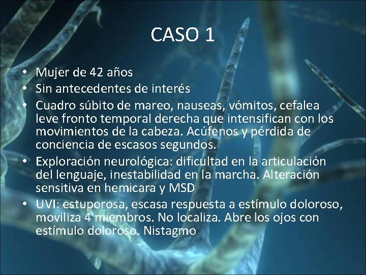 CASO 1 • Mujer de 42 años • Sin antecedentes de interés • Cuadro