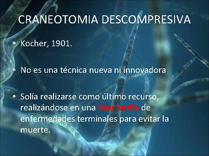 CRANEOTOMIA DESCOMPRESIVA • Kocher, 1901. • No es una técnica nueva ni innovadora •